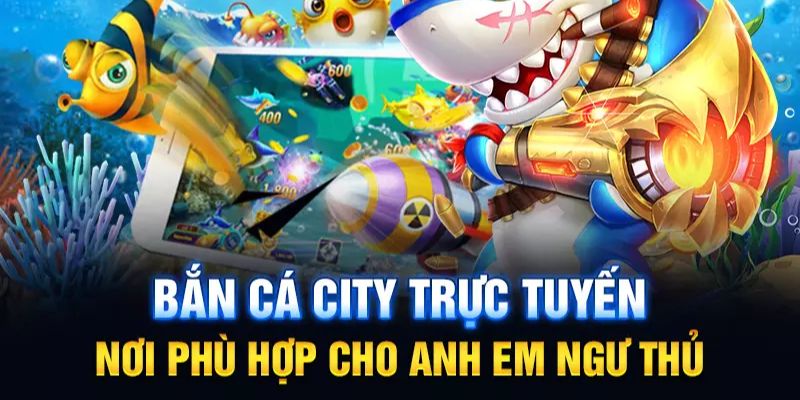 Thông Tin Tổng Quan Về Cổng Game Bắn Cá City Trực Tuyến 