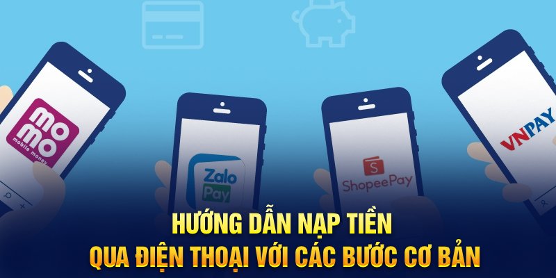 Hướng dẫn nạp tiền Fi88 qua điện thoại với các bước cơ bản