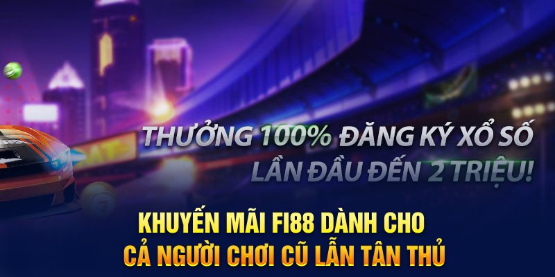 Khuyến mãi Fi88 dành cho cả người chơi cũ lẫn tân thủ