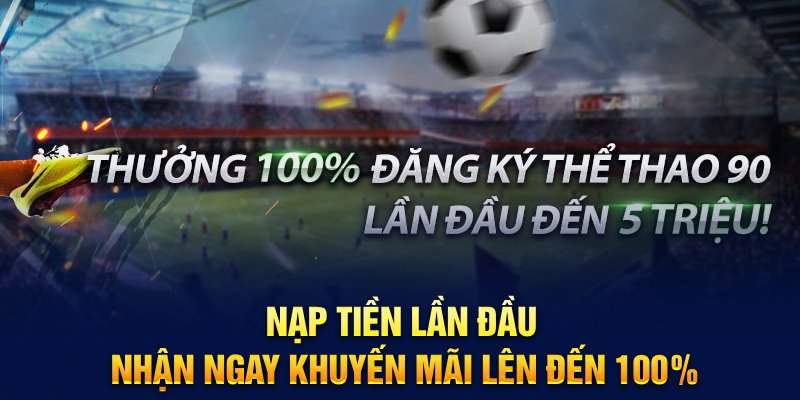 Nạp tiền lần đầu - Nhận ngay khuyến mãi lên đến 100%