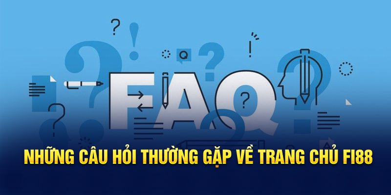 Những câu hỏi thường gặp về trang chủ Fi88