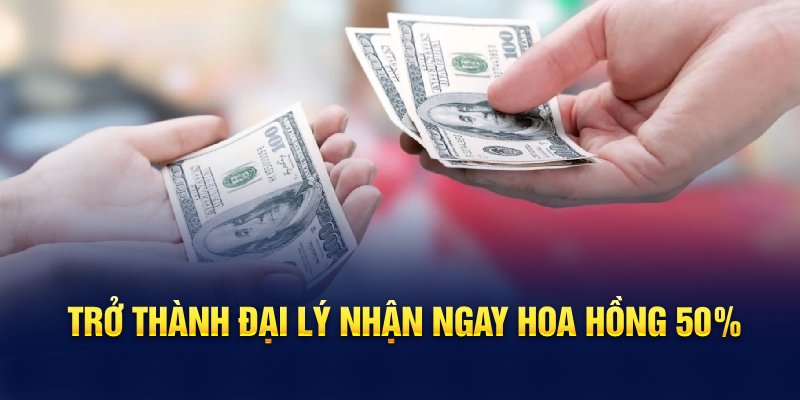 Trở thành đại lý nhận ngay hoa hồng 50%